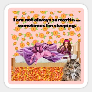 I am not always sarcastic.....sometimes I'm sleeping. Sticker